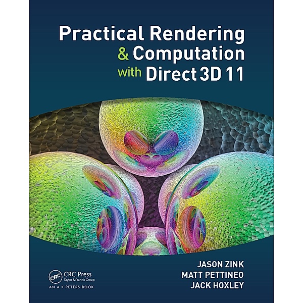 Practical Rendering and Computation with Direct3D 11, Jason Zink, Matt Pettineo, Jack Hoxley