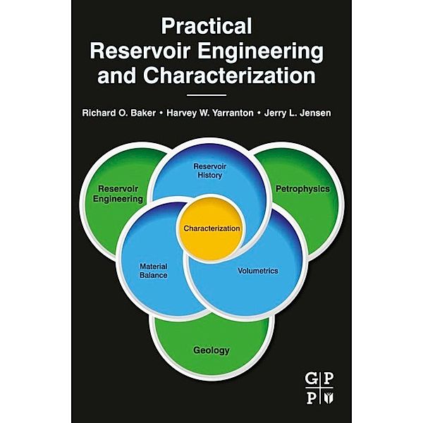 Practical Reservoir Engineering and Characterization, Richard O. Baker, Harvey W. Yarranton, Jerry Jensen