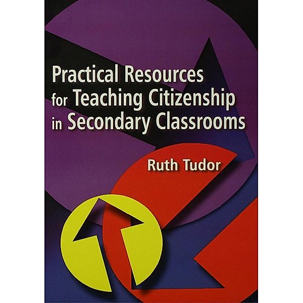 Practical Resources for Teaching Citizenship in Secondary Classrooms, Ruth Tudor