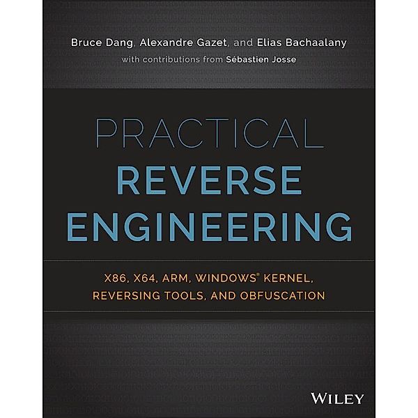 Practical Reverse Engineering, Bruce Dang, Alexandre Gazet, Elias Bachaalany, Sébastien Josse
