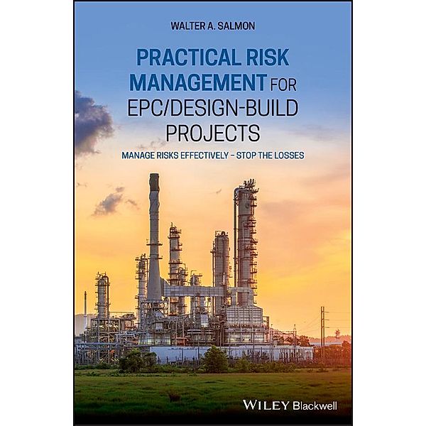 Practical Risk Management for EPC / Design-Build Projects, Walter A. Salmon