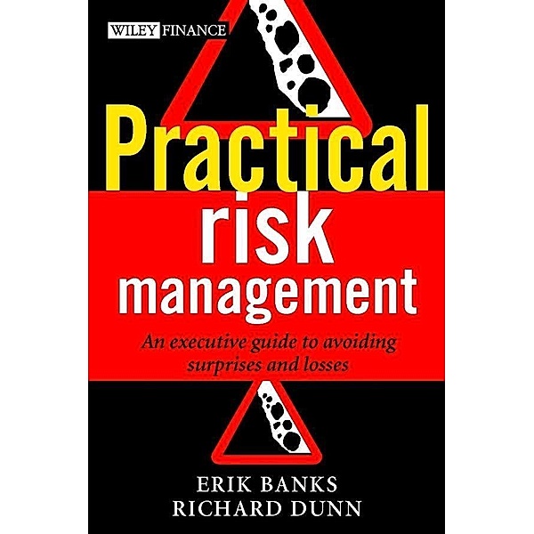 Practical Risk Management / Wiley Finance Series, Erik Banks, Richard Dunn