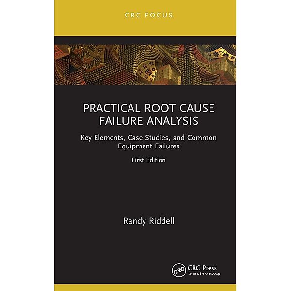 Practical Root Cause Failure Analysis, Randy Riddell