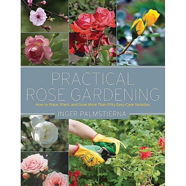 Practical Rose Gardening, Inger Palmstierna