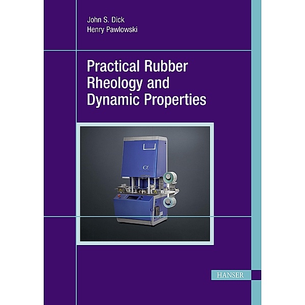 Practical Rubber Rheology and Dynamic Properties, John S. Dick