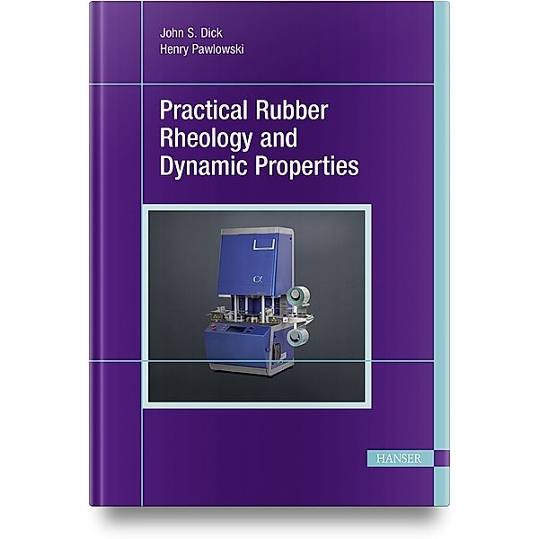 Practical Rubber Rheology and Dynamic Properties, John S. Dick, Henry Pawlowski
