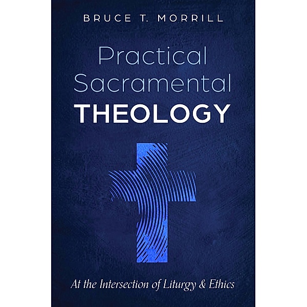Practical Sacramental Theology, Bruce T. Morrill