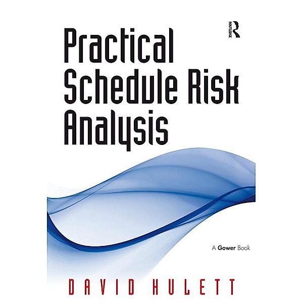 Practical Schedule Risk Analysis, David Hulett