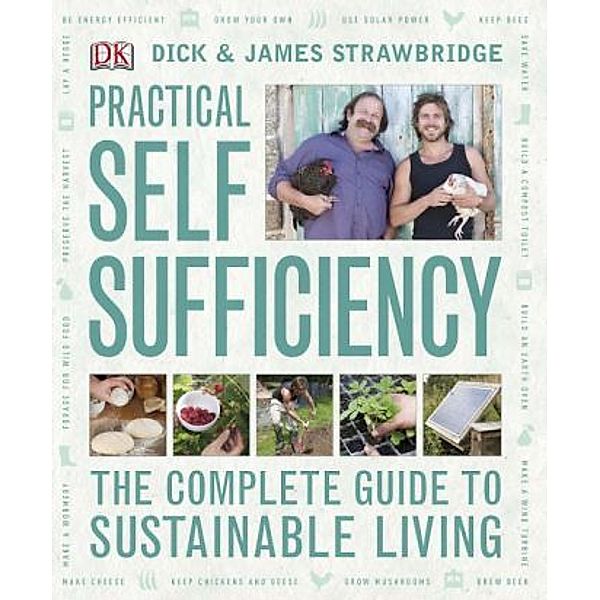 Practical Self Sufficiency, Dick Strawbridge, James Strawbridge