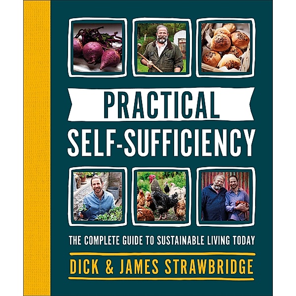 Practical Self-sufficiency, Dick Strawbridge, James Strawbridge