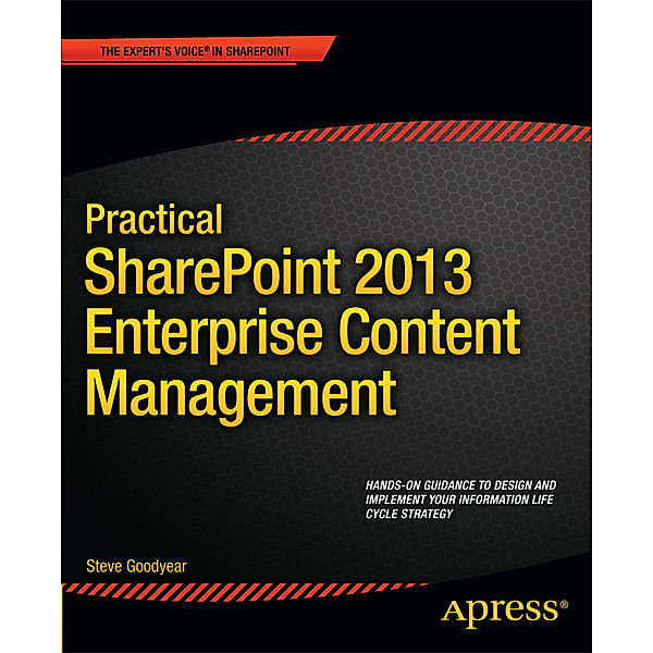 Practical SharePoint 2013 Enterprise Content Management, Steve Goodyear