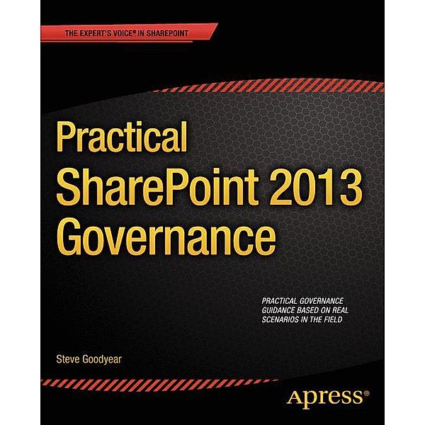 Practical SharePoint 2013 Governance, Steve Goodyear