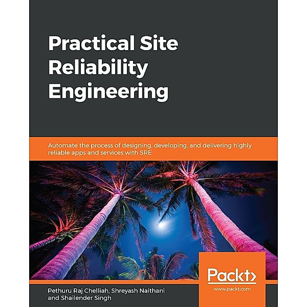Practical Site Reliability Engineering, Pethuru Raj Chelliah