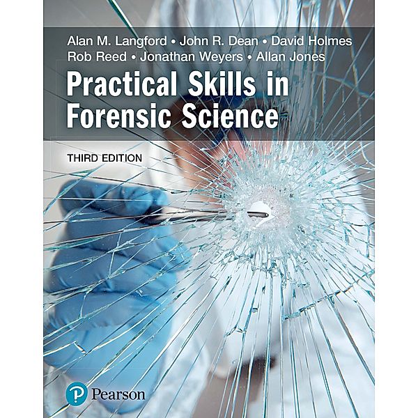 Practical Skills in Forensic Science, Alan M Langford, Rob Reed, David A Holmes, Jonathan Weyers, Allan Jones