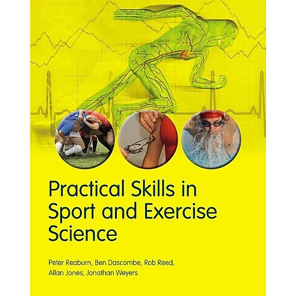 Practical Skills in Sport and Exercise Science, 1/e, Assoc Peter Reaburn, Assoc Ben Dascombe, Rob Reed, Dr Jonathan Weyers, Dr Allan Jones