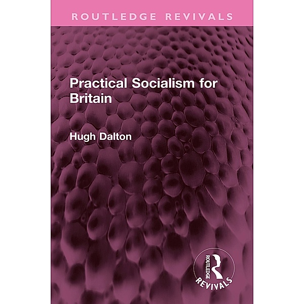Practical Socialism for Britain, Hugh Dalton