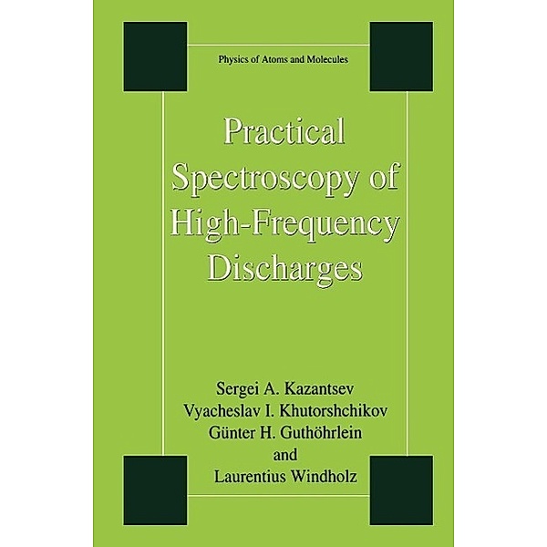 Practical Spectroscopy of High-Frequency Discharges / Physics of Atoms and Molecules, Sergi Kazantsev, Vyacheslav I. Khutorshchikov, Günter H. Guthöhrlein, Laurentius Windholz