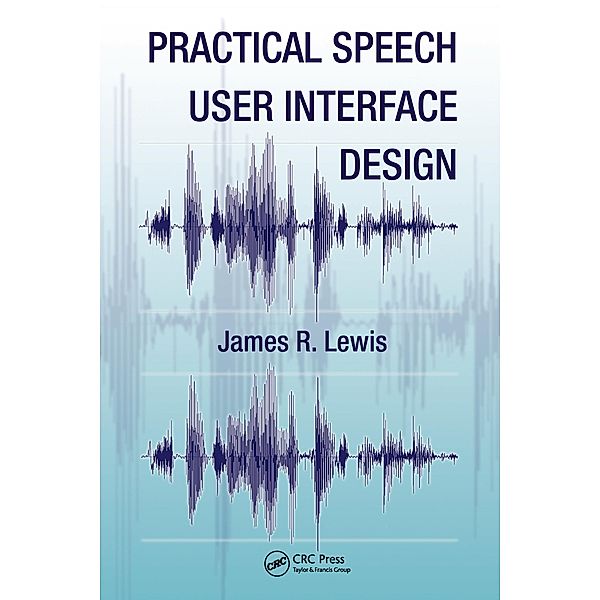 Practical Speech User Interface Design, James R. Lewis