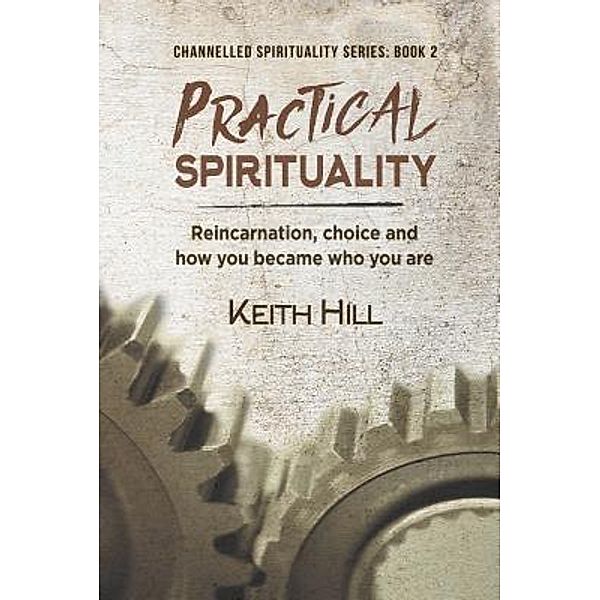 Practical Spirituality / Channelled Spirituality Series Bd.2, Keith Hill