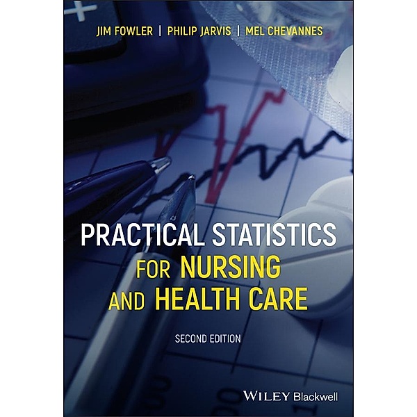 Practical Statistics for Nursing and Health Care, Jim Fowler, Philip Jarvis, Mel Chevannes