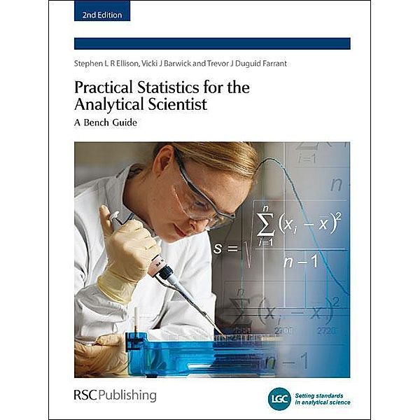 Practical Statistics for the Analytical Scientist, Stephen L R Ellison, Vicki J Barwick, Trevor J Duguid Farrant