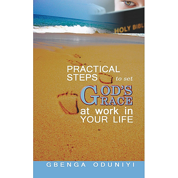 Practical Steps to Set God’S Grace at Work in Your Life, Gbenga Oduniyi