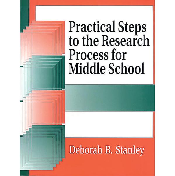 Practical Steps to the Research Process for Middle School, Deborah B. Stanley