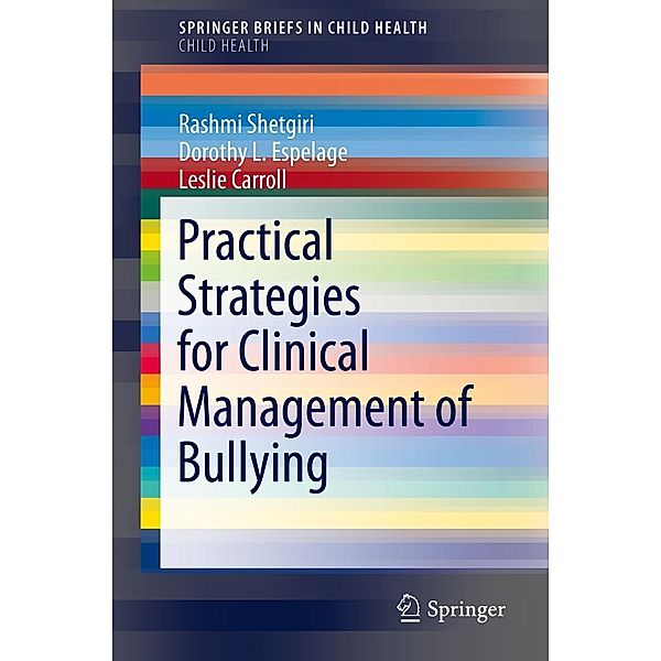 Practical Strategies for Clinical Management of Bullying / SpringerBriefs in Public Health Bd.0, Rashmi Shetgiri, Dorothy L. Espelage, Leslie Carroll