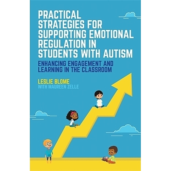 Practical Strategies for Supporting Emotional Regulation in Students with Autism, Leslie Blome