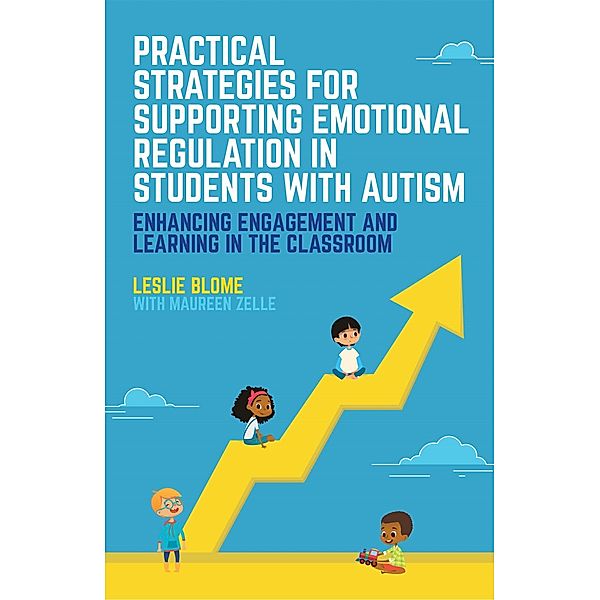 Practical Strategies for Supporting Emotional Regulation in Students with Autism, Leslie Blome