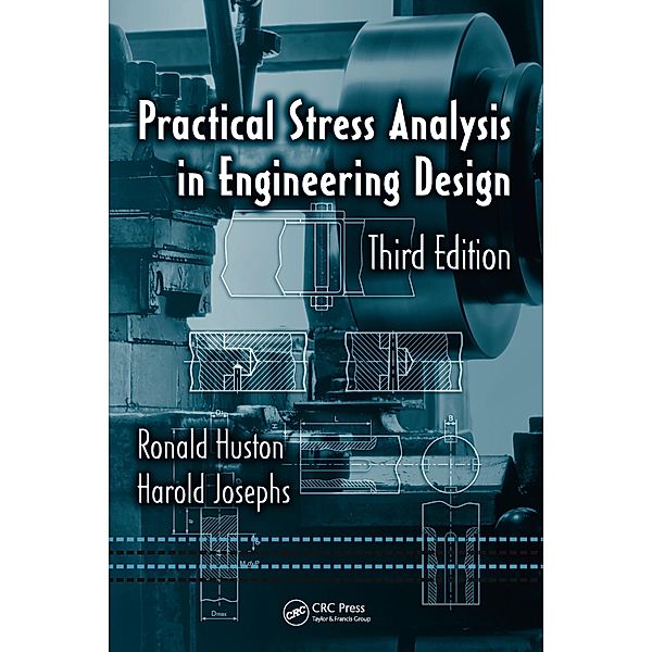 Practical Stress Analysis in Engineering Design, Ronald Huston, Harold Josephs