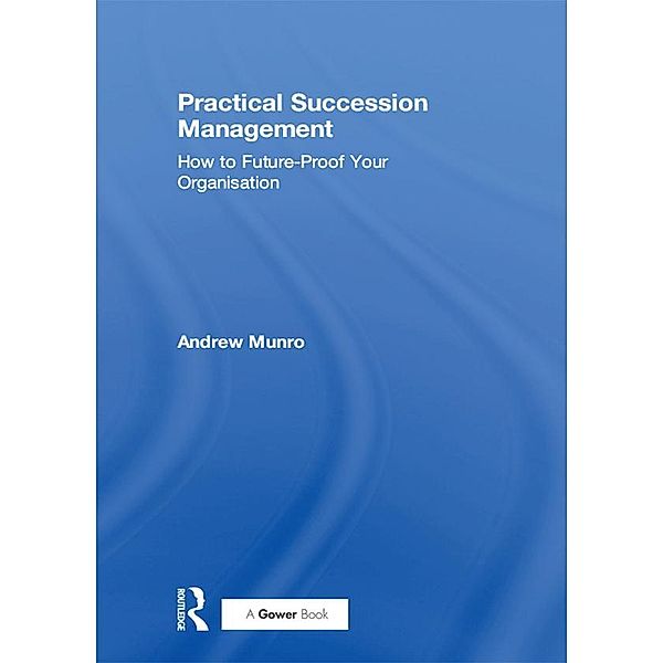 Practical Succession Management, Andrew Munro