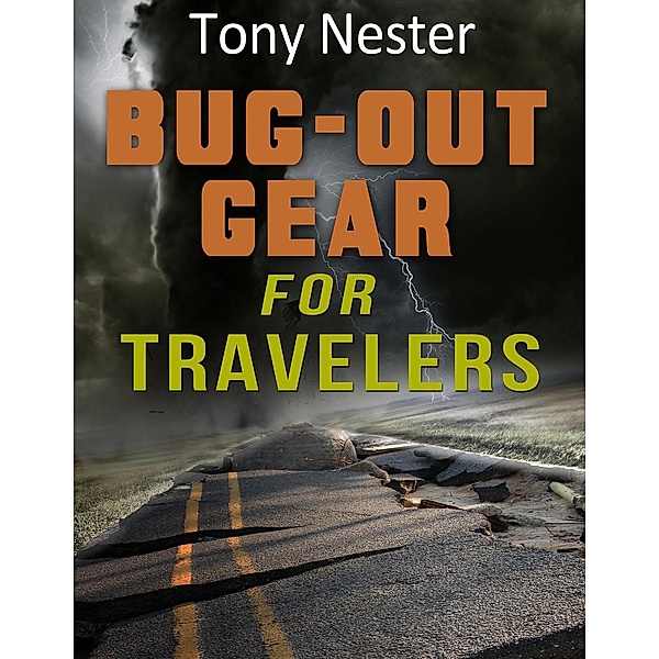 Practical Survival Series: Bug-Out Gear For Travelers (Practical Survival Series, #8), Tony Nester