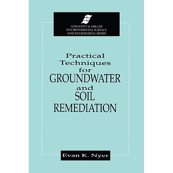 Practical Techniques for Groundwater & Soil Remediation, Evan K. Nyer