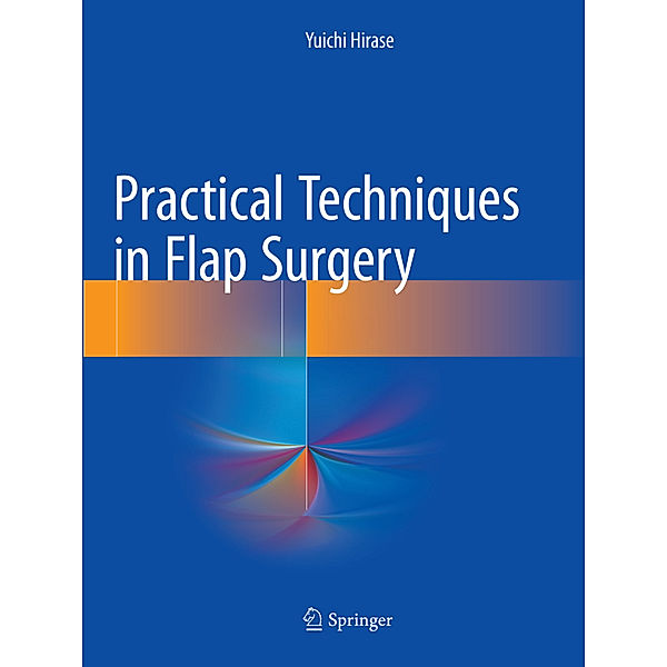 Practical Techniques in Flap Surgery, Yuichi Hirase