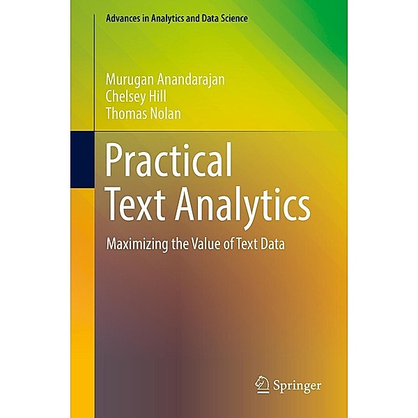 Practical Text Analytics / Advances in Analytics and Data Science Bd.2, Murugan Anandarajan, Chelsey Hill, Thomas Nolan