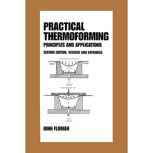 Practical Thermoforming: Principles and Applications, John Florian