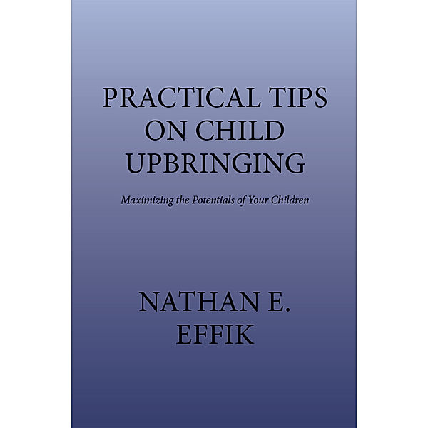 Practical Tips on Child Upbringing, Nathan E. Effik