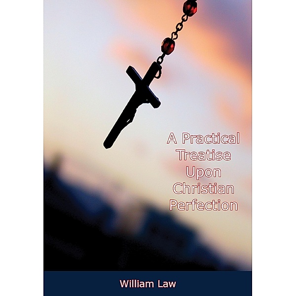 Practical Treatise Upon Christian Perfection, William Law