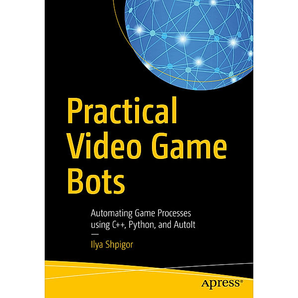 Practical Video Game Bots, Ilya Shpigor