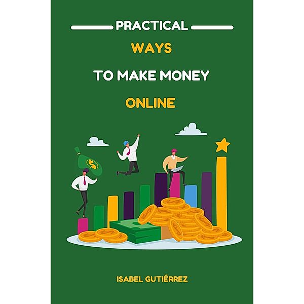 Practical Ways to Make Money Online, Isabel Gutiérrez