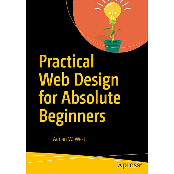 Practical Web Design for Absolute Beginners, Adrian W. West