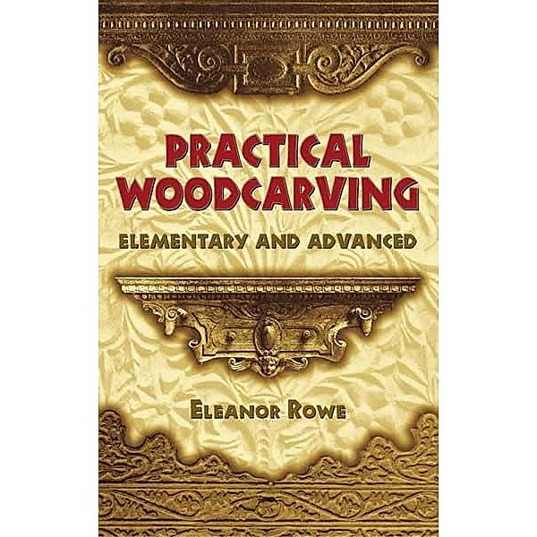 Practical Woodcarving / Dover Woodworking, Eleanor Rowe