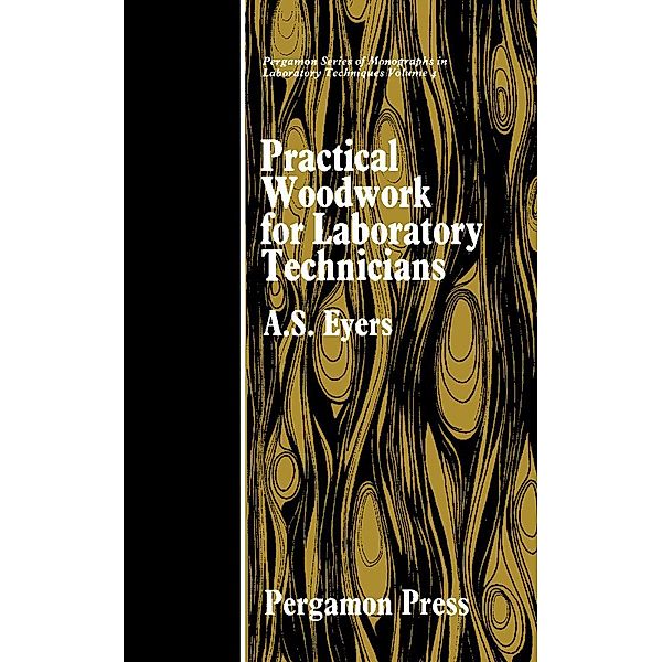 Practical Woodwork for Laboratory Technicians, A. S. Eyers