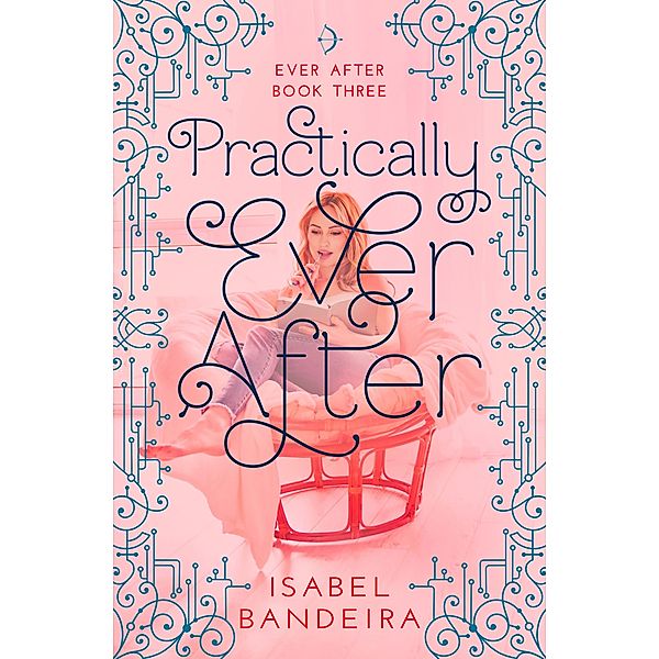 Practically Ever After / Spencer Hill Press, Isabel Bandeira