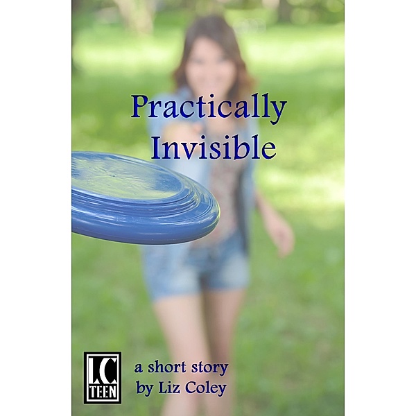 Practically Invisible, Liz Coley