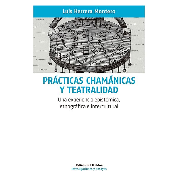 Prácticas chamánicas y teatralidad / Investigaciones y ensayos, Luis Herrera Montero