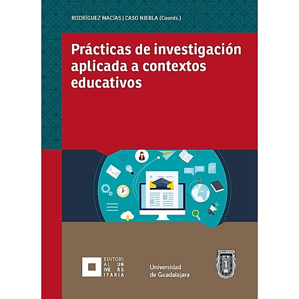 Prácticas de investigación aplicada a contextos educativos, Juan Carlos Rodríguez Macías, Alicia Alelí Chaparro Caso López, Graciela Cordero Arroyo, Valeria Cantú González, María del Ángel Vázquez Cruz, Edna Luna Serrano, Olga Lidia Murillo García, Mauricio Prieto, Lucía Coral Aguirre Muñoz, David Rodríguez de la Peña, Joaquín Caso Niebla, Luis Lizasoain, Carlos David Díaz López, Luis Ángel Contreras Niño, Zulma Sarabia Ocampo, Dalia Lizzett Acosta Cárdenas, Irma Gloria Arregui Eaton