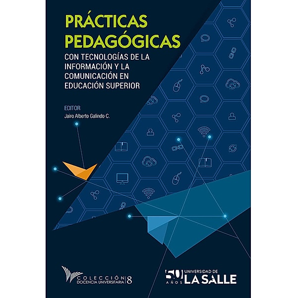 Prácticas pedagógicas con tecnologías de la información y la comunicación en educación superior / Docencia Universitaria, Jairo Alberto Galindo Cuesta