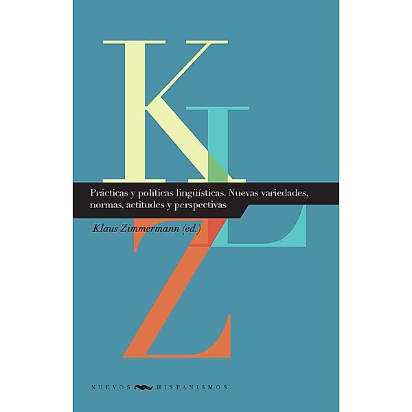 Prácticas y políticas lingüísticas. Nuevas variedades, normas, actitudes y perspectivas / Nuevos Hispanismos Bd.18